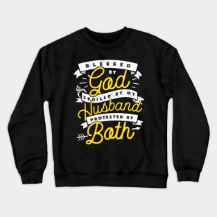 Blessed By God Spoiled By My Husband Protected By Both Crewneck Sweatshirt